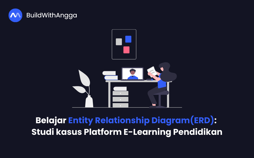 Kelas Belajar Entity Relationship Diagram: Studi kasus Platform E-Learning Pendidikan di BuildWithAngga