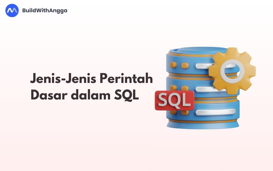 Kelas Mengenal Jenis-Jenis Perintah Dasar dalam SQL di BuildWithAngga