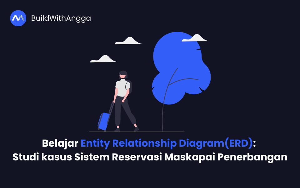 Kelas Belajar Entity Relationship Diagram: Studi kasus Sistem Reservasi Maskapai Penerbangan di BuildWithAngga