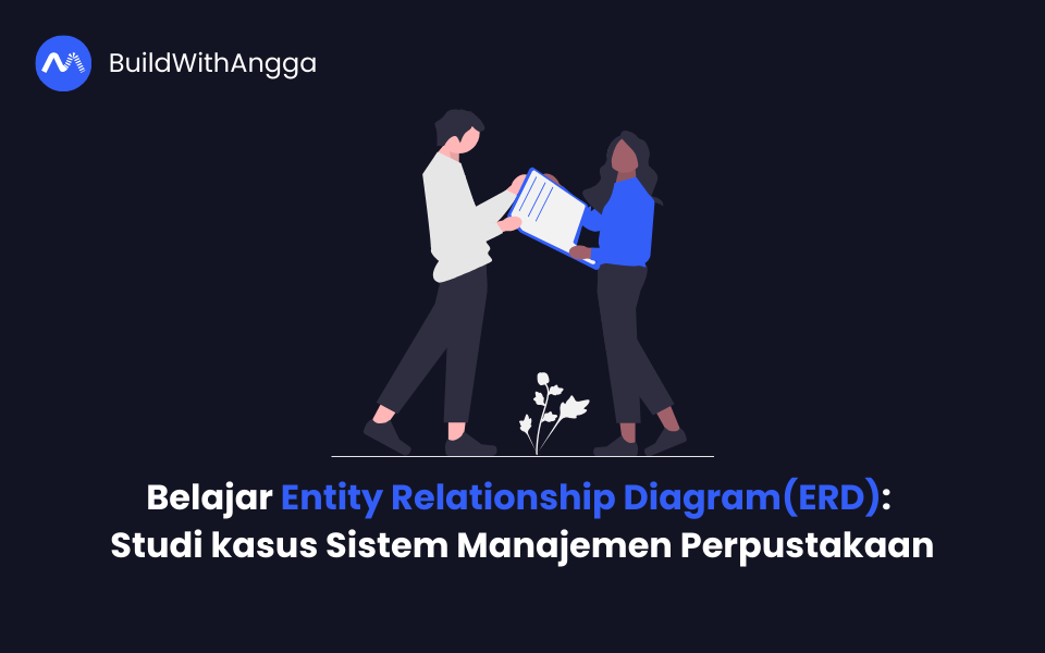 Kelas Belajar Entity Relationship Diagram(ERD): Studi kasus Sistem Manajemen Perpustakaan di BuildWithAngga