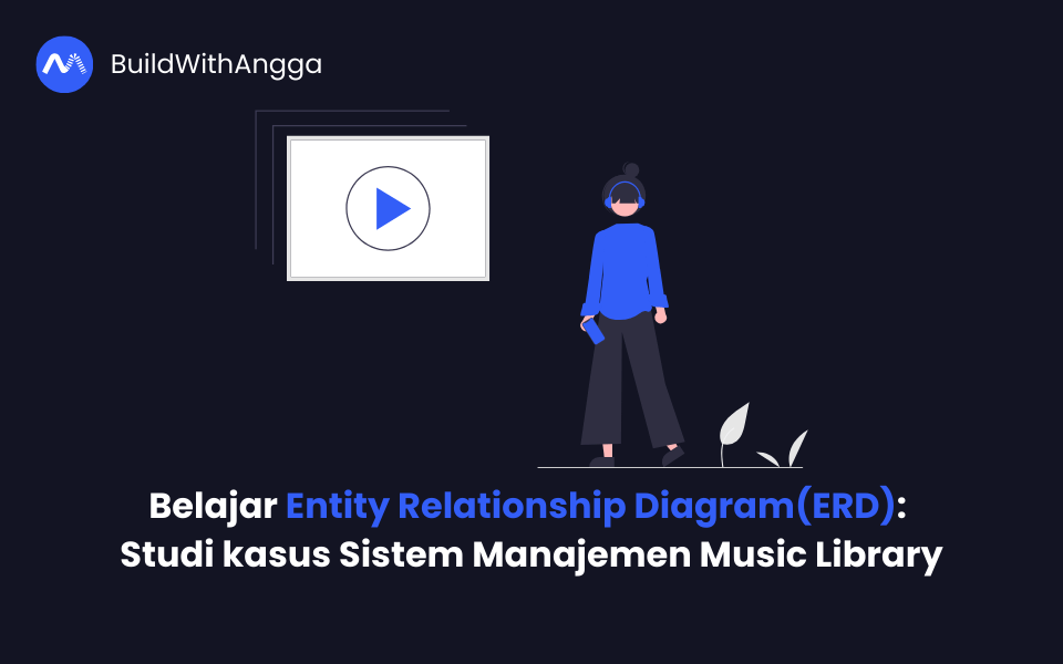 Kelas Belajar Entity Relationship Diagram: Studi kasus Sistem Manajemen Music Library di BuildWithAngga